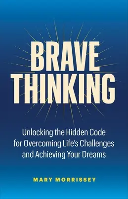 Pensamiento valiente: El arte y la ciencia de crear una vida que te guste - Brave Thinking: The Art and Science of Creating a Life You Love