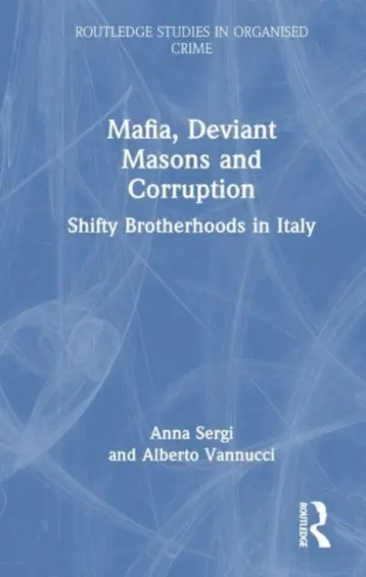 Mafia, masones desviados y corrupción: Hermandades sospechosas en Italia - Mafia, Deviant Masons and Corruption: Shifty Brotherhoods in Italy