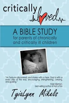 Critically Loved: Un estudio bíblico para padres de niños con enfermedades crónicas y críticas - Critically Loved: A Bible Study for Parents of Chronically and Critically Ill Children