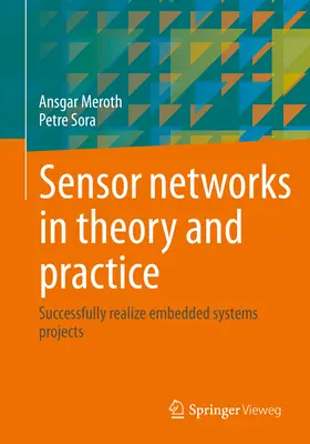 Redes de sensores en la teoría y en la práctica: Realice con Éxito Proyectos de Sistemas Embebidos - Sensor Networks in Theory and Practice: Successfully Realize Embedded Systems Projects