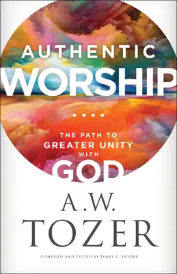 Adoración auténtica: El camino hacia una mayor unidad con Dios - Authentic Worship: The Path to Greater Unity with God