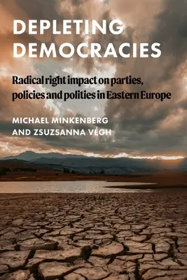 El agotamiento de las democracias: El impacto de la derecha radical en los partidos, las políticas y los sistemas políticos de Europa del Este - Depleting Democracies: Radical Right Impact on Parties, Policies, and Polities in Eastern Europe