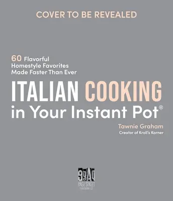Cocina italiana en tu olla instantánea: 60 sabrosas recetas caseras más rápidas que nunca - Italian Cooking in Your Instant Pot: 60 Flavorful Homestyle Favorites Made Faster Than Ever