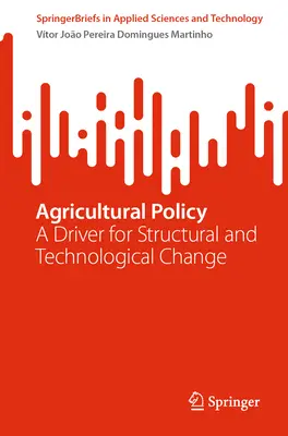 La política agrícola: Un motor para el cambio estructural y tecnológico - Agricultural Policy: A Driver for Structural and Technological Change