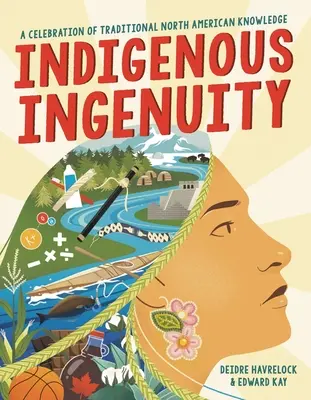 Ingenio indígena: Una celebración del conocimiento tradicional norteamericano - Indigenous Ingenuity: A Celebration of Traditional North American Knowledge