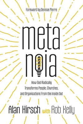 Metanoia: Cómo Dios transforma radicalmente a las personas, las iglesias y las organizaciones desde dentro hacia fuera - Metanoia: How God Radically Transforms People, Churches, and Organizations From the Inside Out