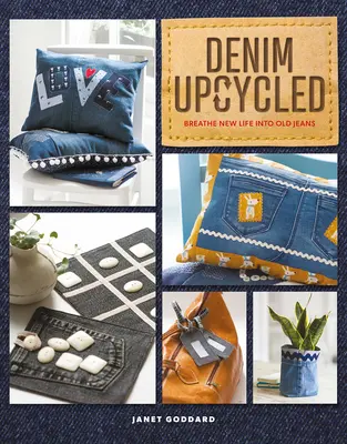 Denim Upcycled: Dale nueva vida a tus vaqueros - Denim Upcycled: Breathe New Life Into Old Jeans