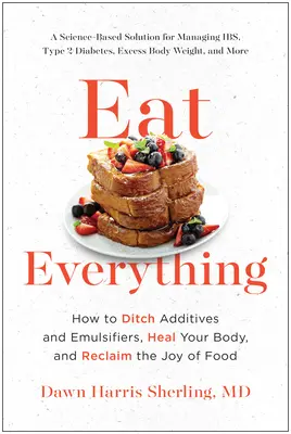 Cómetelo todo: Cómo deshacerte de aditivos y emulsionantes, sanar tu cuerpo y recuperar el placer de la comida - Eat Everything: How to Ditch Additives and Emulsifiers, Heal Your Body, and Reclaim the Joy of Food