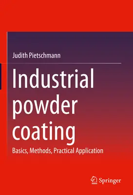 Recubrimiento industrial en polvo: Fundamentos, métodos y aplicación práctica - Industrial Powder Coating: Basics, Methods, Practical Application