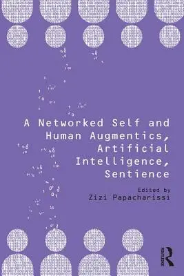 El yo en red y los aumentos humanos, la inteligencia artificial y la sensibilidad - A Networked Self and Human Augmentics, Artificial Intelligence, Sentience