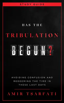 ¿Ha Comenzado la Tribulación? Guía de Estudio: Evitar la confusión y redimir el tiempo en estos últimos días - Has the Tribulation Begun? Study Guide: Avoiding Confusion and Redeeming the Time in These Last Days