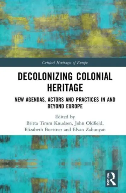 Descolonizar el patrimonio colonial: Nuevas agendas, actores y prácticas dentro y fuera de Europa - Decolonizing Colonial Heritage: New Agendas, Actors and Practices in and beyond Europe