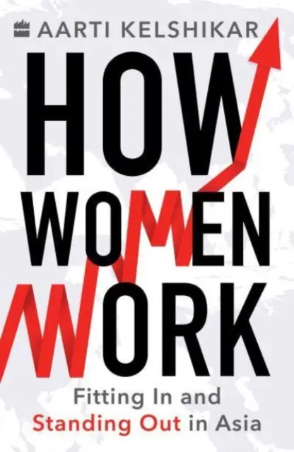 Cómo trabajan las mujeres: encajar y destacar en Asia - How Women Work - Fitting In and Standing Out in Asia