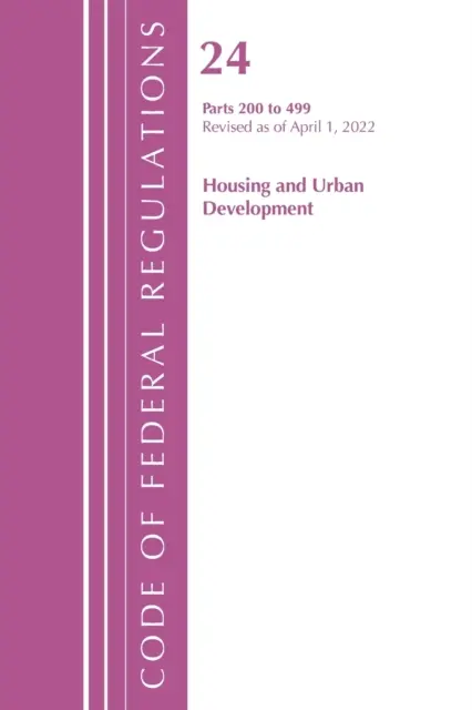 Código de Regulaciones Federales, Título 24 Vivienda y Desarrollo Urbano 200 - 499, 2022 (Oficina del Registro Federal (U S )) - Code of Federal Regulations, Title 24 Housing and Urban Development 200 - 499, 2022 (Office of the Federal Register (U S ))