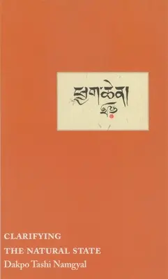 Aclarando el Estado Natural: Manual de orientación principal para el Mahamudra - Clarifying the Natural State: A Principal Guidance Manual for Mahamudra