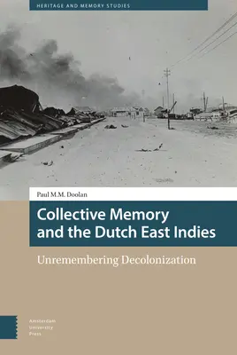 La memoria colectiva y las Indias Orientales Holandesas: La desmemoria de la descolonización - Collective Memory and the Dutch East Indies: Unremembering Decolonization