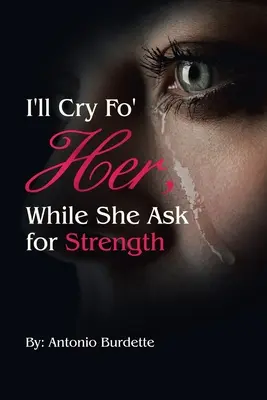 I'll Cry Fo' Her, While She Ask for Strength (Lloraré por ella mientras pide fuerzas) - I'll Cry Fo' Her, While She Ask for Strength