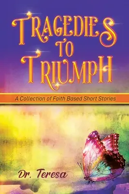 Tragedias para triunfar: una colección de relatos basados en la fe - Tragedies to Triumph: A Collection of Faith Based Short Stories