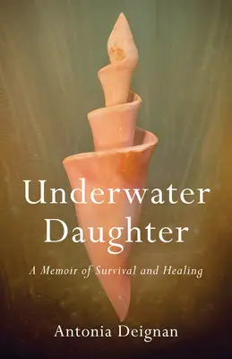 Hija bajo el agua: Memorias de supervivencia y curación - Underwater Daughter: A Memoir of Survival and Healing