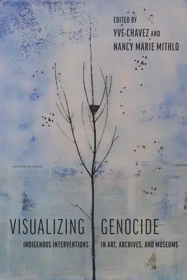 Visualizar el genocidio: Intervenciones indígenas en arte, archivos y museos - Visualizing Genocide: Indigenous Interventions in Art, Archives, and Museums
