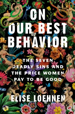 On Our Best Behavior: Los siete pecados capitales y el precio que pagan las mujeres por ser buenas - On Our Best Behavior: The Seven Deadly Sins and the Price Women Pay to Be Good