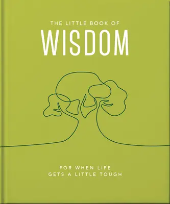 El pequeño libro de la sabiduría: Para cuando la vida se pone un poco dura - The Little Book of Wisdom: For When Life Gets a Little Tough