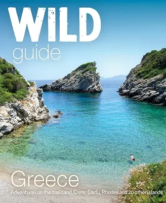 Guía salvaje Grecia: Lugares ocultos, grandes aventuras y la buena vida - Wild Guide Greece: Hidden Places, Great Adventures & the Good Life