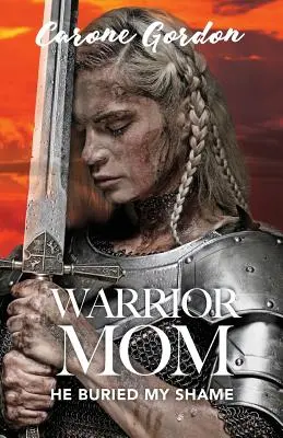 Mamá guerrera: Enterró mi vergüenza - Warrior Mom: He Buried My Shame