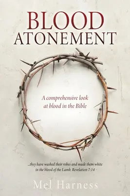 Expiación de sangre: Una mirada exhaustiva a la sangre en la Biblia - Blood Atonement: A comprehensive look at blood in the Bible