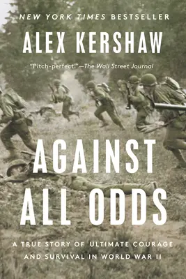 Contra viento y marea: una historia real de valor y supervivencia en la Segunda Guerra Mundial - Against All Odds: A True Story of Ultimate Courage and Survival in World War II