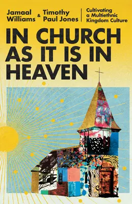 En la iglesia como en el cielo: Cultivar una cultura del reino multiétnica - In Church as It Is in Heaven: Cultivating a Multiethnic Kingdom Culture