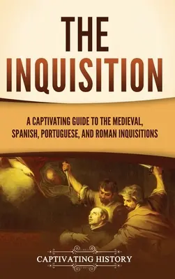 La Inquisición: Una guía cautivadora de las Inquisiciones medieval, española, portuguesa y romana - The Inquisition: A Captivating Guide to the Medieval, Spanish, Portuguese, and Roman Inquisitions