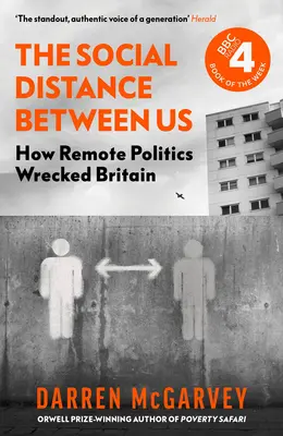 La distancia social entre nosotros: Cómo la política a distancia destrozó Gran Bretaña - The Social Distance Between Us: How Remote Politics Wrecked Britain