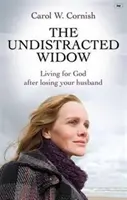 La viuda distraída - Vivir para Dios después de perder a su marido (Cornish Carol W (Autora)) - Undistracted Widow - Living For God After Losing Your Husband (Cornish Carol W (Author))