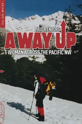 A Way Up: 1 Woman Across the Pacific NW (Un camino hacia arriba: 1 mujer a través del Pacífico Noroeste) - A Way Up: 1 Woman Across the Pacific NW