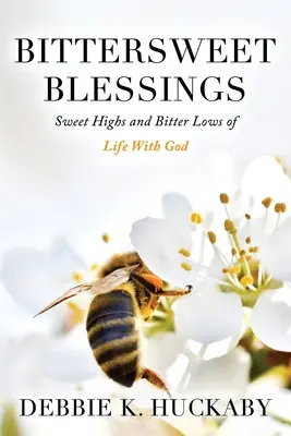 Bendiciones agridulces: Dulces altibajos de la vida con Dios - Bittersweet Blessings: Sweet Highs and Bitter Lows of Life with God