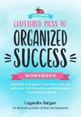 Libro de trabajo Del desorden al éxito organizado: Despeje y organice su casa y su vida con más de 100 listas de comprobación y hojas de trabajo (más descarga completa gratuita). - Cluttered Mess to Organized Success Workbook: Declutter and Organize Your Home and Life with Over 100 Checklists and Worksheets (Plus Free Full Downlo