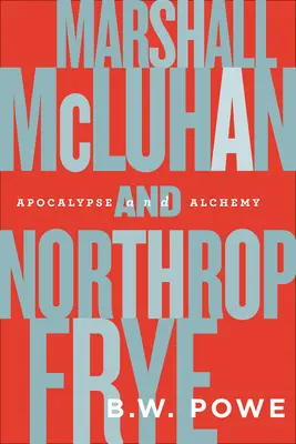 Marshall McLuhan y Northrop Frye: Apocalipsis y alquimia - Marshall McLuhan and Northrop Frye: Apocalypse and Alchemy