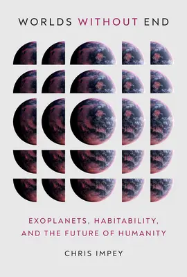 Mundos sin fin: Exoplanetas, habitabilidad y el futuro de la humanidad - Worlds Without End: Exoplanets, Habitability, and the Future of Humanity