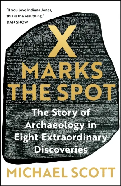 La X marca el lugar - La historia de la arqueología en ocho descubrimientos extraordinarios - X Marks the Spot - The Story of Archaeology in Eight Extraordinary Discoveries