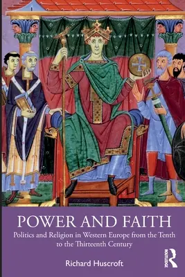 Poder y fe: Política y religión en Europa occidental de los siglos X al XIII - Power and Faith: Politics and Religion in Western Europe from the Tenth to the Thirteenth Century