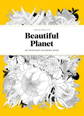 El hermoso planeta de Leila Duly: Un intrincado libro para colorear - Leila Duly's Beautiful Planet: An Intricate Coloring Book