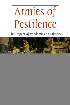 Ejércitos de la peste: El impacto de las pandemias en la Historia - Armies of Pestilence: The Impact of Pandemics on History