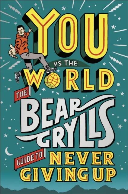 Tú contra el mundo - La guía de Bear Grylls para no rendirse nunca - You Vs The World - The Bear Grylls Guide to Never Giving Up