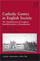 La alta burguesía católica en la sociedad inglesa: Los Throckmorton de Coughton de la Reforma a la Emancipación - Catholic Gentry in English Society: The Throckmortons of Coughton from Reformation to Emancipation