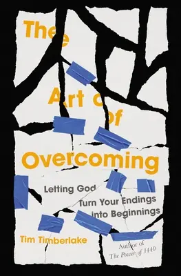 El arte de vencer: Dejar que Dios convierta tus finales en comienzos - The Art of Overcoming: Letting God Turn Your Endings Into Beginnings