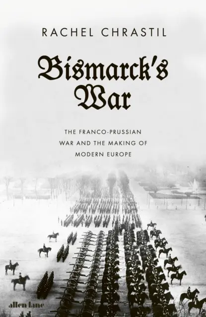 La guerra de Bismarck - La guerra franco-prusiana y la construcción de la Europa moderna - Bismarck's War - The Franco-Prussian War and the Making of Modern Europe