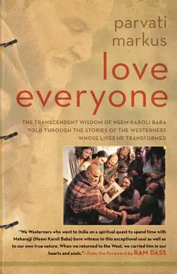 Ama a Todo el Mundo: La sabiduría trascendente de Neem Karoli Baba contada a través de las historias de los occidentales cuyas vidas transformó - Love Everyone: The Transcendent Wisdom of Neem Karoli Baba Told Through the Stories of the Westerners Whose Lives He Transformed