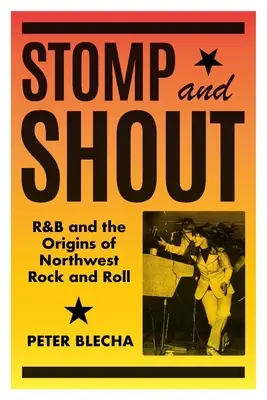 Stomp and Shout: El R&B y los orígenes del Rock and Roll del Noroeste - Stomp and Shout: R&B and the Origins of Northwest Rock and Roll