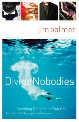 Divine Nobodies: Despojarse de la religión para encontrar a Dios (y a las personas insólitas que te ayudan) - Divine Nobodies: Shedding Religion to Find God (and the Unlikely People Who Help You)